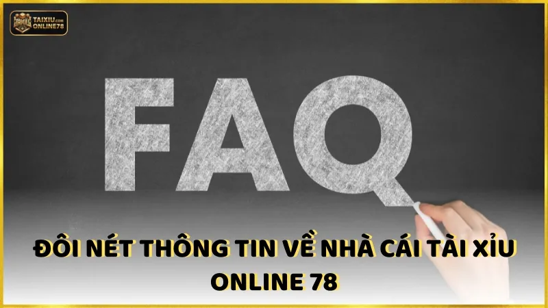 Câu hỏi thường gặp 2 Đôi nét thông tin về nhà cái Tài xỉu online 78
