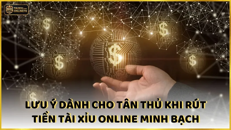 Rút tiền tài xỉu online 4 Lưu ý dành cho tân thủ khi rút tiền Tài xỉu online minh bạch