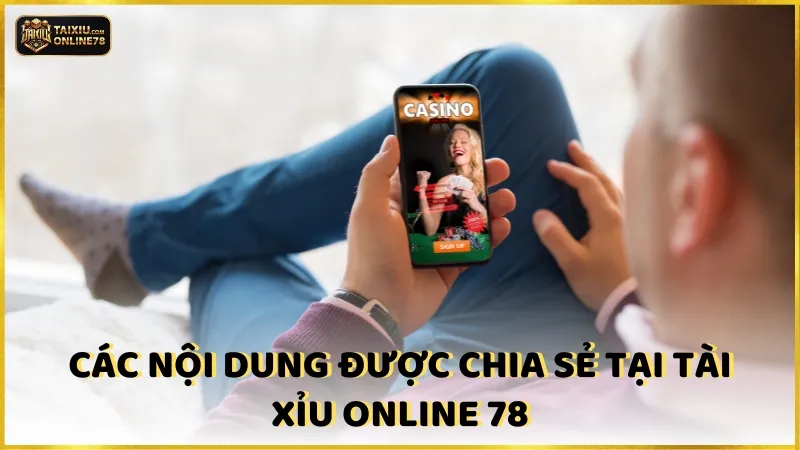 Các nội dung được chia sẻ tại Tài xỉu online 78