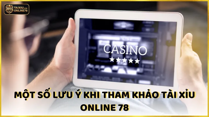Một số lưu ý khi tham khảo Tài xỉu online 78