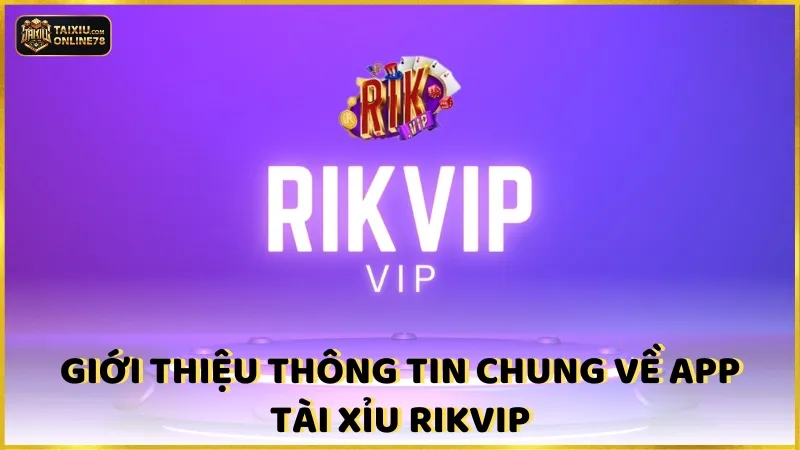 Giới Thiệu Thông Tin Chung Về App Tài Xỉu Rikvip