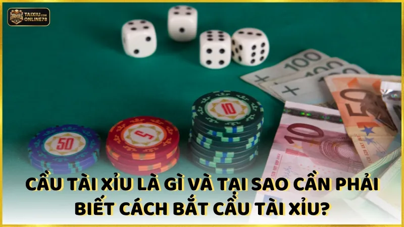 Cầu tài xỉu là gì và tại sao cần phải biết cách bắt cầu tài xỉu?