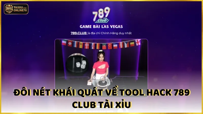 Đôi Nét Khái Quát Về Tool Hack 789 Club Tài Xỉu