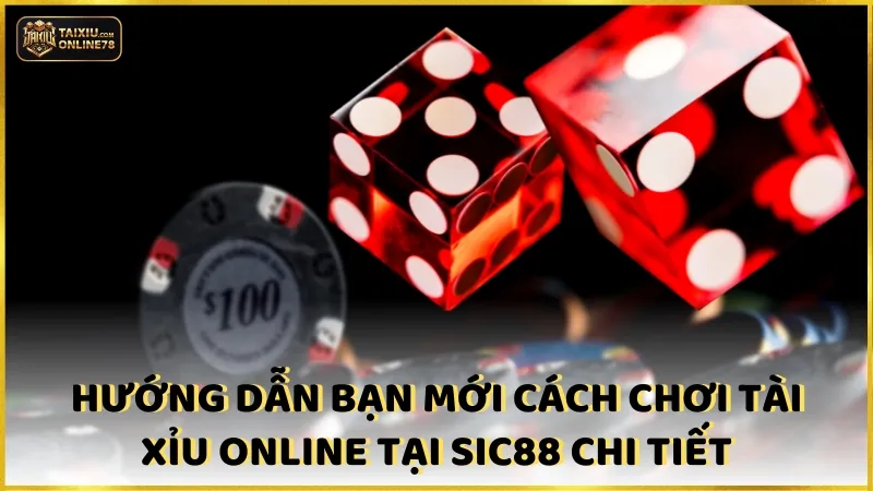 Tài Xỉu SIC88: Bùng Nổ Adrenaline Với Trải Nghiệm Đỉnh Cao 3 Hướng dẫn bạn mới cách chơi Tài Xỉu online tại SIC88 chi tiết