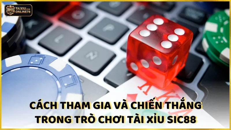 Tài Xỉu SIC88: Bùng Nổ Adrenaline Với Trải Nghiệm Đỉnh Cao 4 Cách tham gia và chiến thắng trong trò chơi Tài Xỉu SIC88