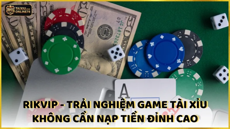 Rikvip - Trải nghiệm game tài xỉu không cần nạp tiền đỉnh cao