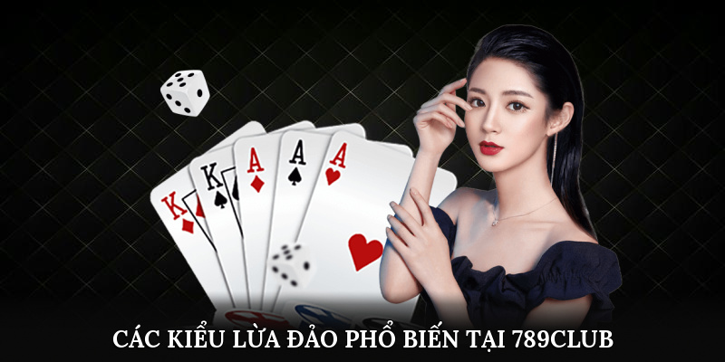 Các kiểu lừa đảo phổ biến tại 789Club