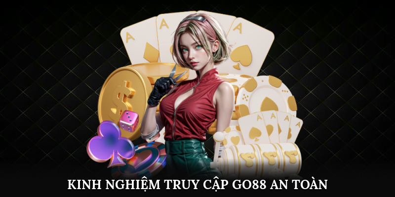 Kinh nghiệm truy cập Go88 an toàn mỗi ngày