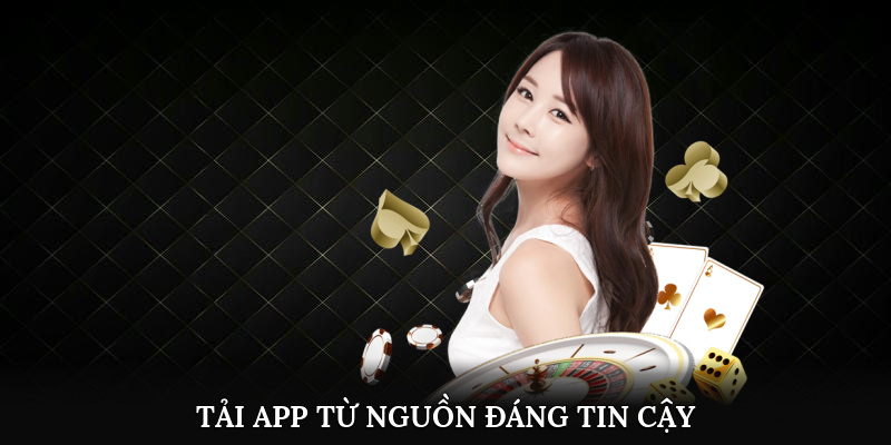 Tải app từ nguồn đáng tin cậy